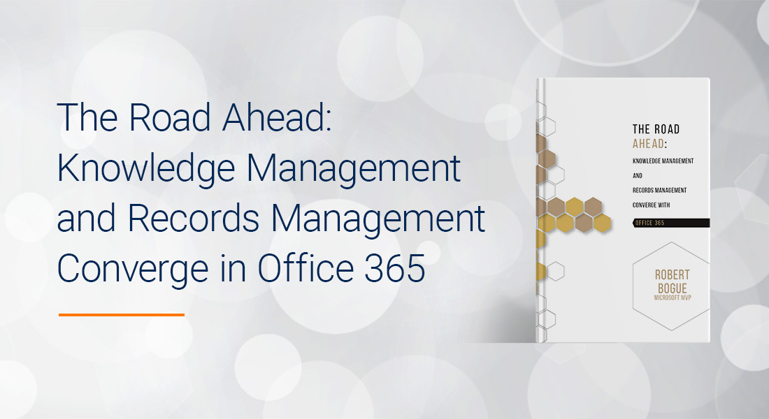 Road Ahead: Knowledge Management and Records Management Converge in Office 365. Image