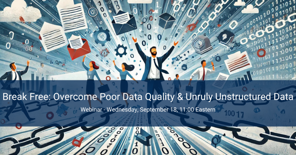 Break Free: Overcome Poor Data Quality & Unruly Unstructured Data - Webinar Image