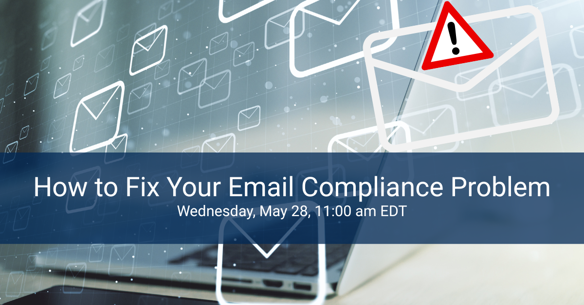 How to Fix Your Email Compliance Problem - Webinar Banner Image